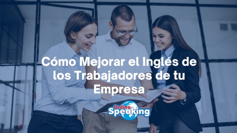 Cómo Mejorar el Inglés de los Trabajadores de tu Empresa